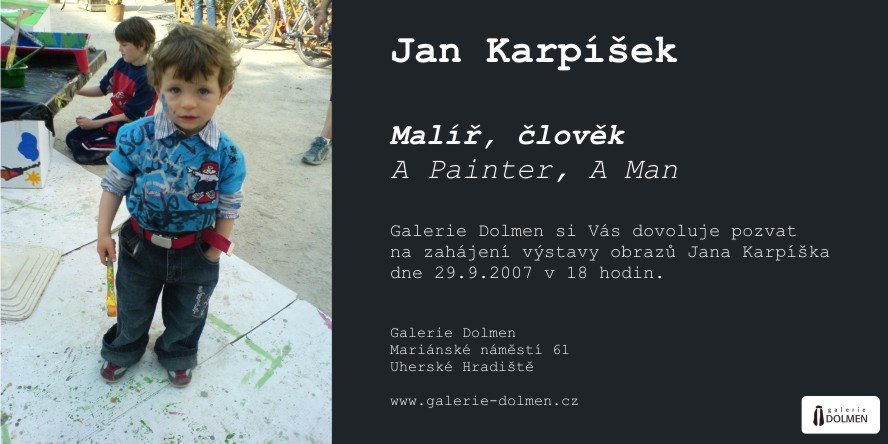 Flyer: Jan Karpíšek: A Painter, A Man, Dolmen Gallery, 29.9.2007, Uherské Hradiště