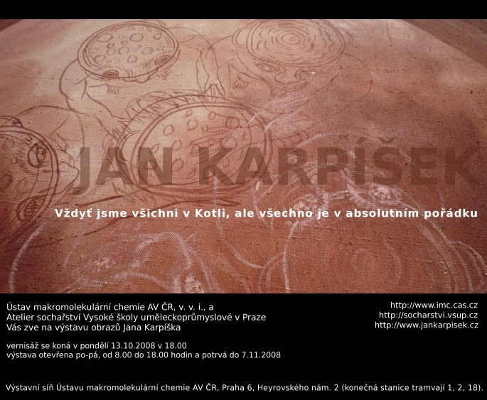 Jan Karpíšek, výstava Vždyť jsme všichni v Kotli, ale všechno je v absolutním pořádku, 13.10.2008, Ústav makromolekulární chemie AV ČR v Praze