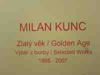 Milan Kunc, Zlatý věk, výběr 1968-2007, vernisáž 11.9.2007